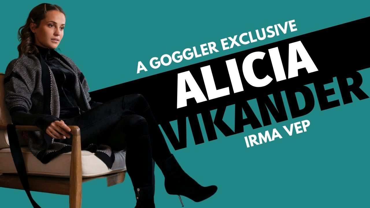 Alicia Vikander Talks To Us About Remaking Irma Vep - Goggler