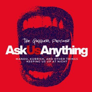 TGP #762: Mando, Kubrick, and Other Things Keeping Us Up at Night